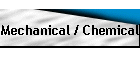 Mechanical / Chemical