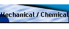 Mechanical / Chemical